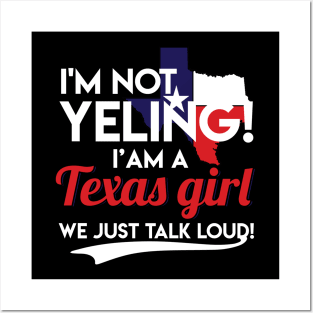 I'm Not Yelling I'm A Texas Girl Funny Texas Pride Texas Flag Gift Posters and Art